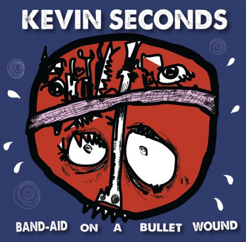 Kevin Seconds - Band-Aid On A Bullet Wound (2017)