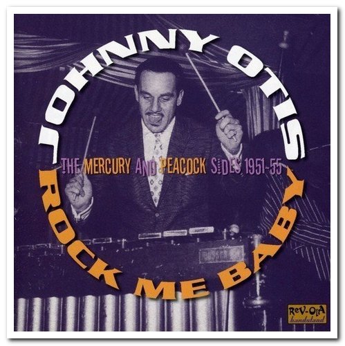 Johnny Otis - Rock Me Baby: The Mercury And Peacock Sides 1951-55 (2007)