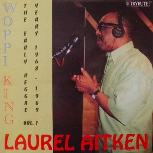 Laurel Aitken - Woppi King: The Early Reggae Years 1968 - 1969, Vol. 1 (2021)