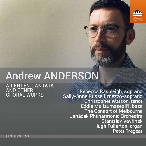 The Consort of Melbourne, Janáček Philharmonic Orchestra, Stanislav Vavřínek - Andrew Anderson: Lenten Cantata & Other Choral Works (2022) [Hi-Res]