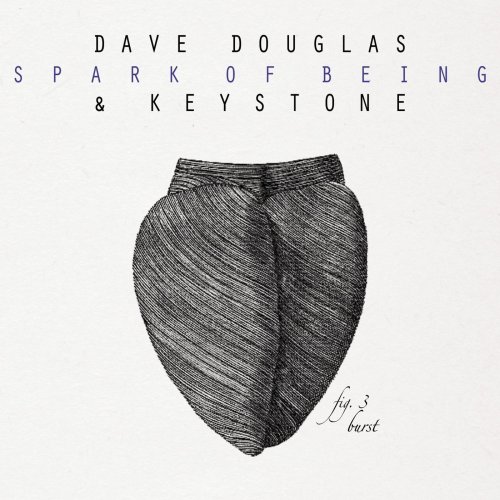 Dave Douglas & Keystone - Spark of Being: Burst (2010)