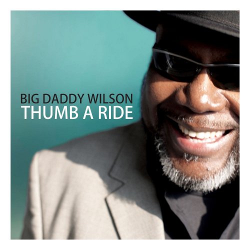 Big Daddy Wilson - Thumb a Ride (2011)