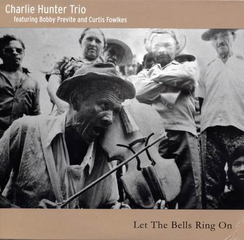 Charlie Hunter Trio - Let The Bells Ring On (2015) CD Rip