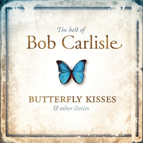 Bob Carlisle - The Best Of Bob Carlisle: Butterfly Kisses and Other Stories (2002)