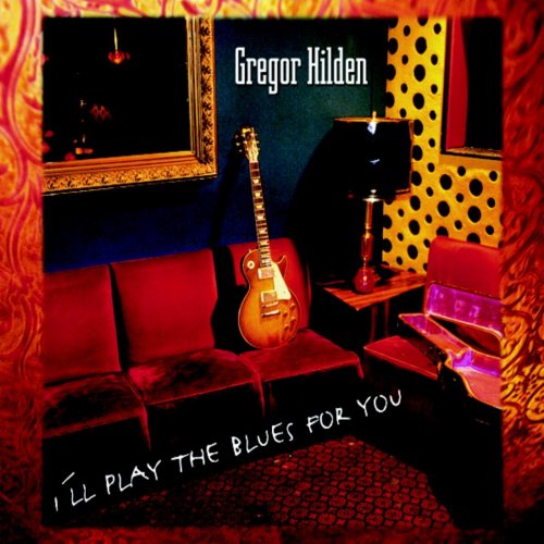 Gregor Hilden - I'll Play the Blues for You (2011)