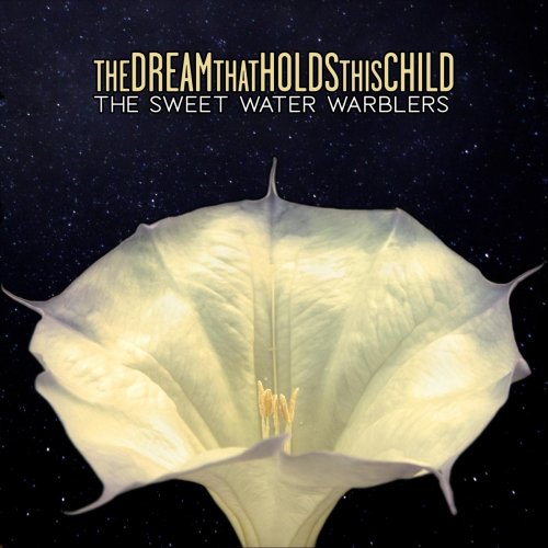 The Sweet Water Warblers - The Dream That Holds This Child (2020)