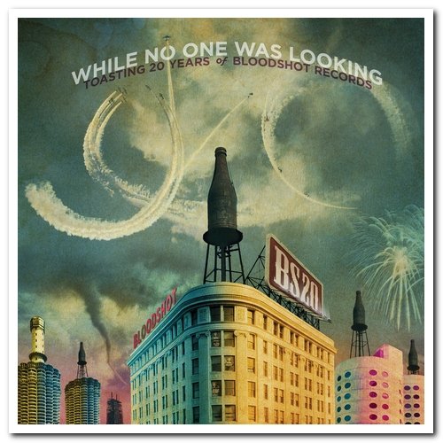 VA - While No One Was Looking: Toasting 20 Years of Bloodshot Records [2CD Set] (2014)