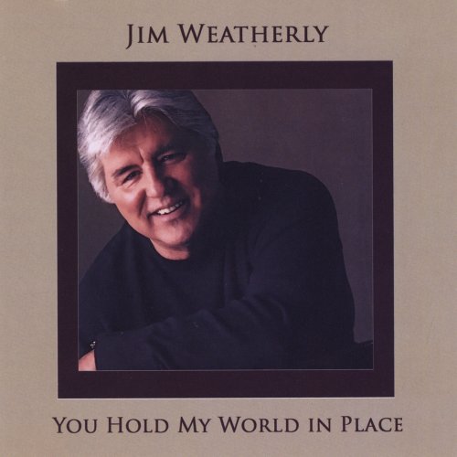 Jim Weatherly - You Hold My World in Place (2014)