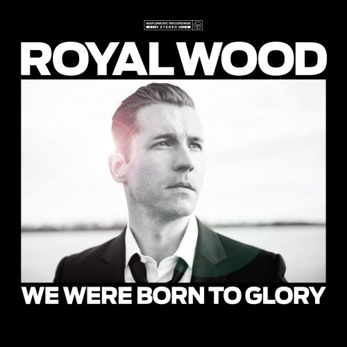 Royal Wood - We Were Born To Glory (2012)