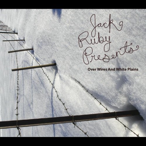 Jack Ruby Presents - Over Wires and White Plains (2010)