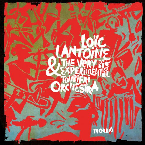 Loic Lantoine, The Very Big Experimental Toubifri Orchestra - Nous (2017)