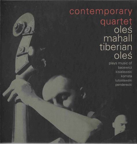 Contemporary Quartet : Oleś, Mahall, Tiberian, Oleś - Plays Music Of Bacewicz, Kisielewski, Komsta, Lutosławski, Penderecki (2002)
