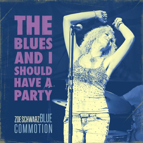 Zoe Schwarz Blue Commotion - The Blues and I Should Have a Party (2018)