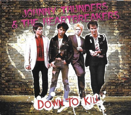 Johnny Thunders & The Heartbreakers - Down To Kill (2005)