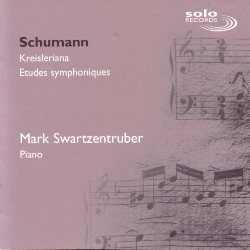 Mark Swartzentruber - Schumann: Kreisleriana & Etudes symphoniques (2002)