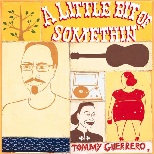 Tommy Guerrero  - A Little Bit of Somethin' (2000)