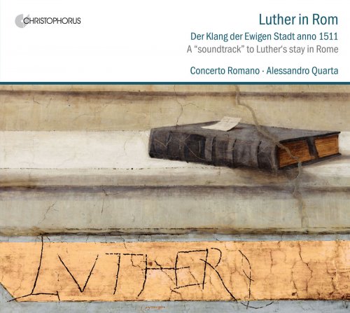 Concerto Romano, Alessandro Quarta - Luther in Rome 1511 (2012)