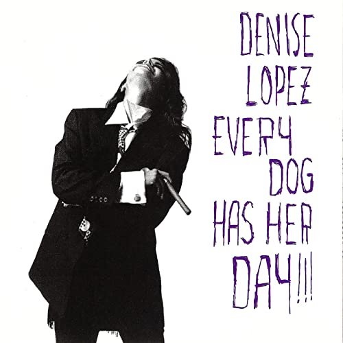 Denise Lopez - Every Dog Has Her Day!!! (1990)