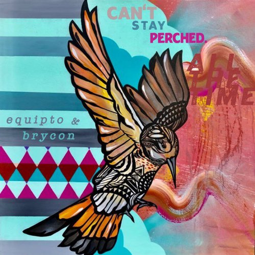 Equipto, Brycon - Can't Stay Perched All the Time (2022) [Hi-Res]