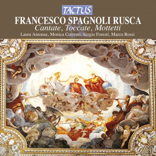Laura Antonaz, Monica Correnti, Sergio Foresti, Marco Rossi - Francesco Spagnoli Rusca: Cantate, Toccatas & Motets (2005)