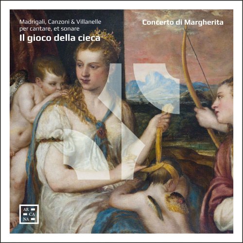 Concerto di Margherita - Il gioco della cieca. Madrigali, Canzoni & Villanelle per cantare, et sonare (2022) [Hi-Res]