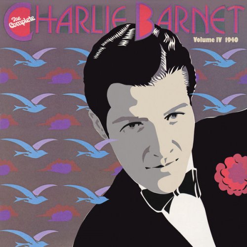 Charlie Barnet & His Orchestra - The Complete Charlie Barnet, Vol. IV (2022) [Hi-Res]