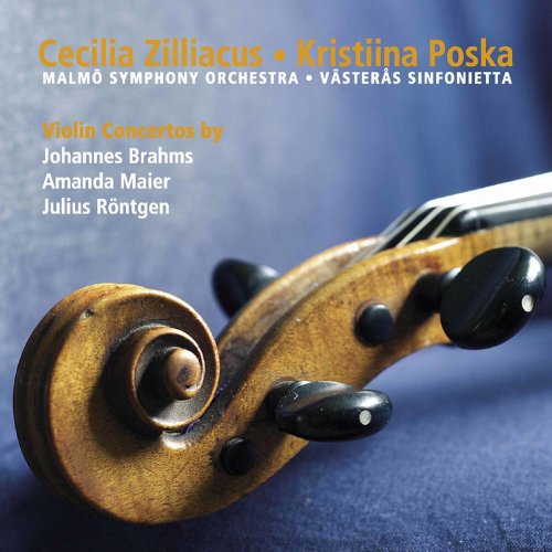 Cecilia Zilliacus, Kristiina Poska, Malmö Symphony Orchestra, Västerås Sinfonietta - Brahms, Maier & Röntgen: Violin Concertos (2022)