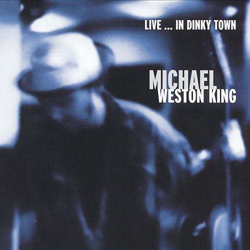 Michael Weston King - Live...In Dinky Town (2022)