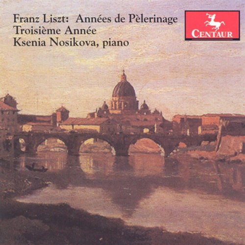 Ksenia Nosikova - Liszt: Annees de Pelerinage, 3rd Year (2005)