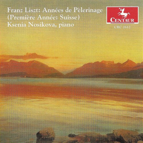 Ksenia Nosikova - Liszt: Annees De Pelerinage, 1st Year (2003)