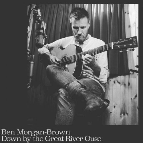 Ben Morgan-Brown - Down by the Great River Ouse (2022)