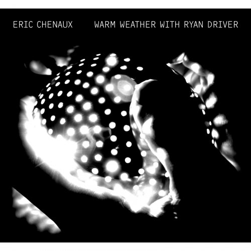Eric Chenaux - Warm Weather With Ryan Driver (2010)