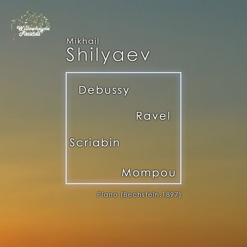 Mikhail Shilyaev - Debussy, Ravel, Scriabin & Mompou: Piano Works (2018) [Hi-Res]