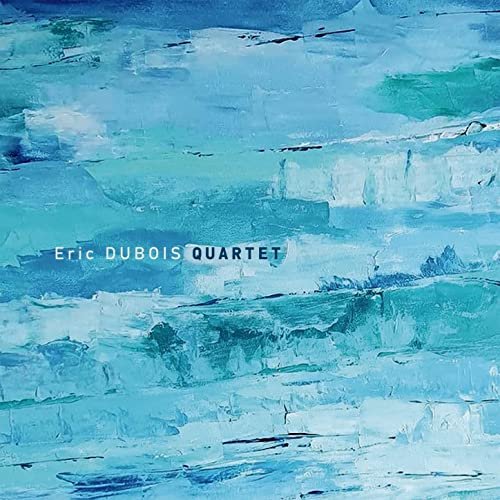 Eric Dubois Quartet - Eric Dubois Quartet (Album) (2022) Hi Res