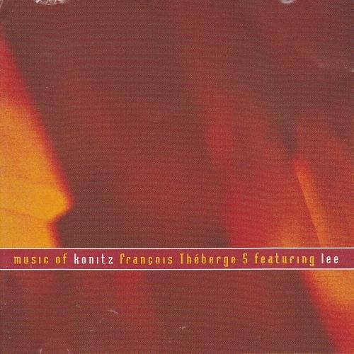 Francois Theberge 5 feat. Lee Konitz - Music of Konitz (2002)