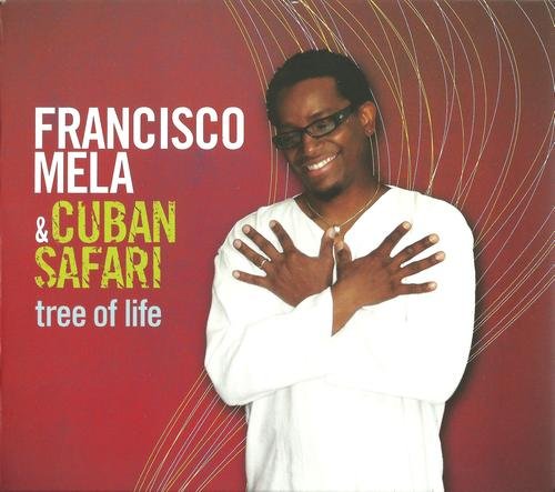 Francisco Mela & Cuban Safari - Tree of Life (2011) CD Rip