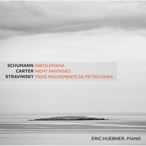 Eric Huebner - Schumann: Kreisleriana, Op. 16 - Carter: Night Fantasies - Stravinsky: 3 Movements from Pétrouchka (2015) [Hi-Res]