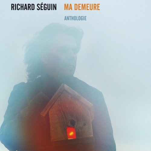 Richard Séguin - Ma demeure (Anthologie) (2012)