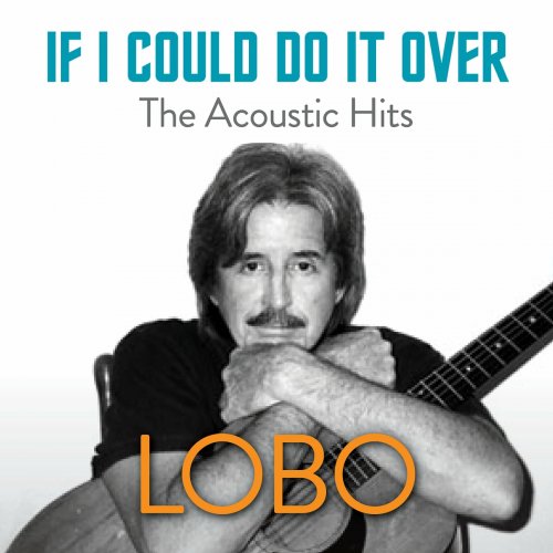 Lobo - If I Could Do It Over: The Acoustic Hits (2021)