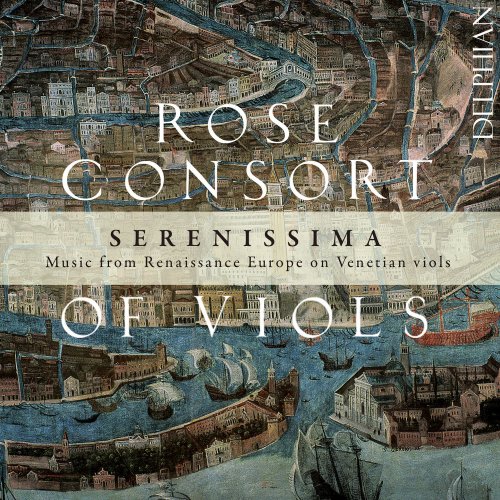 Rose Consort Of Viols - Serenissima - Music from Renaissance Europe on Venetian Viols (2014) [Hi-Res]