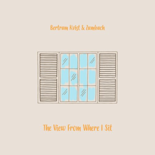 Bertram Kvist - The View From Where I Sit (2022)