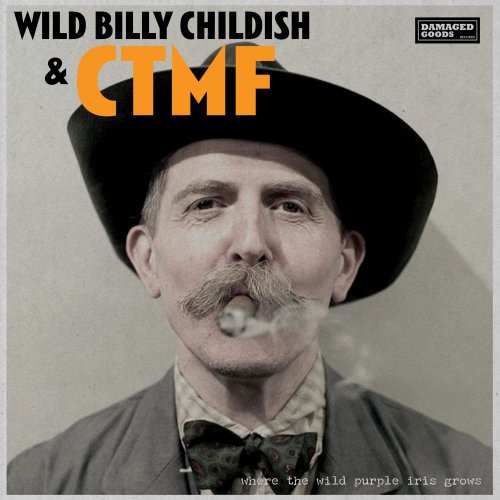 Wild Billy Childish & CTMF - Where The Wild Purple Iris Grows (2021)