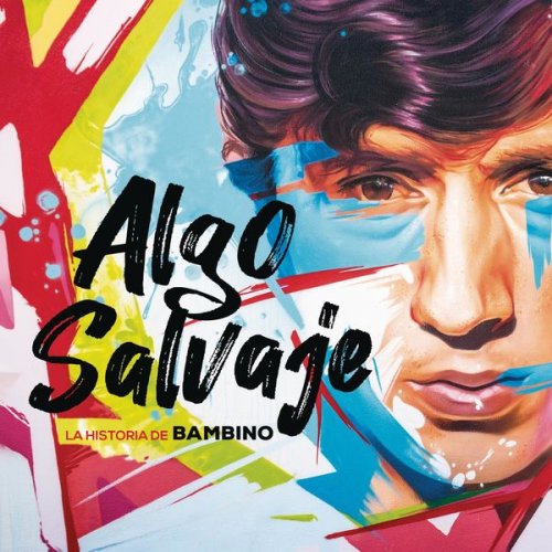 Bambino - Algo Salvaje. La Historia de Bambino (2022) [Hi-Res]