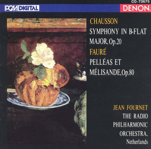 The Radio Philharmonic Orchestra, Jean Fournet - Chausson: Symphony in B-Flat Major, Op. 20 / Faure: Pelleas Et Melisande, Op. 80 (1990)