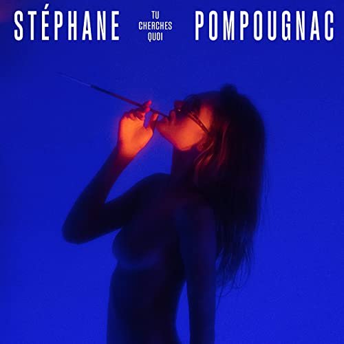 Stéphane Pompougnac - Tu cherches quoi (2022) Hi-Res