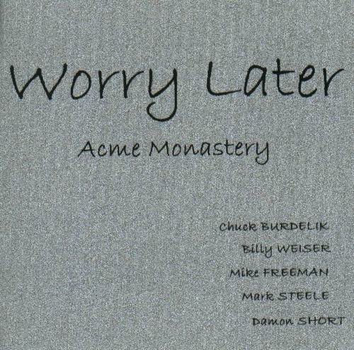 Worry Later - Acme Monastery (1981)