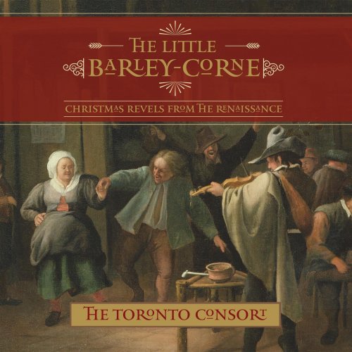 The Toronto Consort - The Little Barley-Corne (2014)