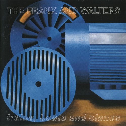 The Frank And Walters - Trains, Boats And Planes (1992)