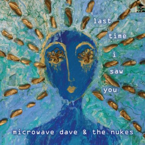 Microwave Dave & The Nukes - Last Time I Saw You (2011)