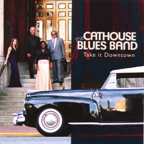 The Cathouse Blues Band - Take It Downtown (2004)